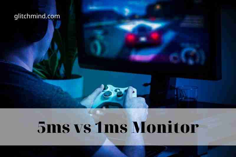 5ms vs 1ms Monitor: Compare Which One Is Better? 2022