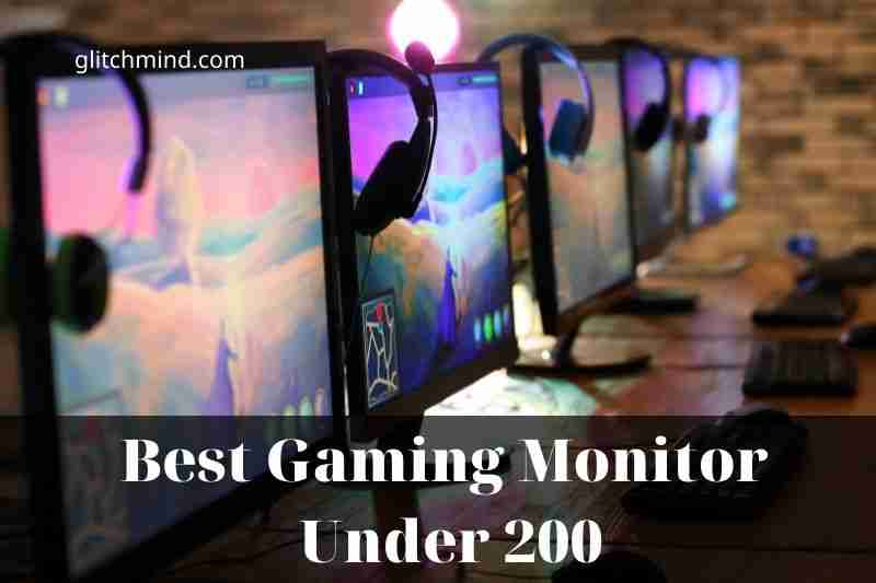 Best Gaming Monitor Under 200: Which is best in 2022?