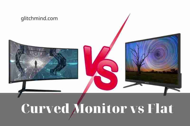 Curved Monitor vs Flat: Which one is better? Best comparison 2022