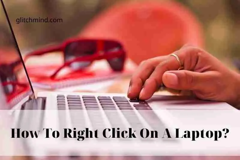 How To Right Click On A Laptop? Latest Guide In 2022