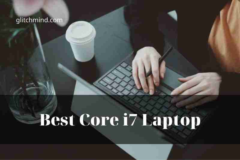 Best i7 Laptop In The World: Dell, HP, Surface, Lenovo, Asus, Acer