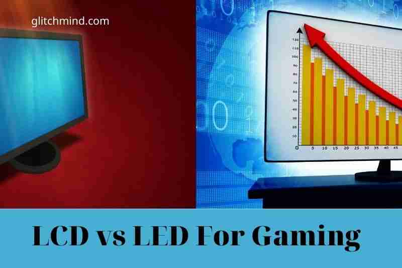 LCD vs LED For Gaming: Where different? Tips New 2022