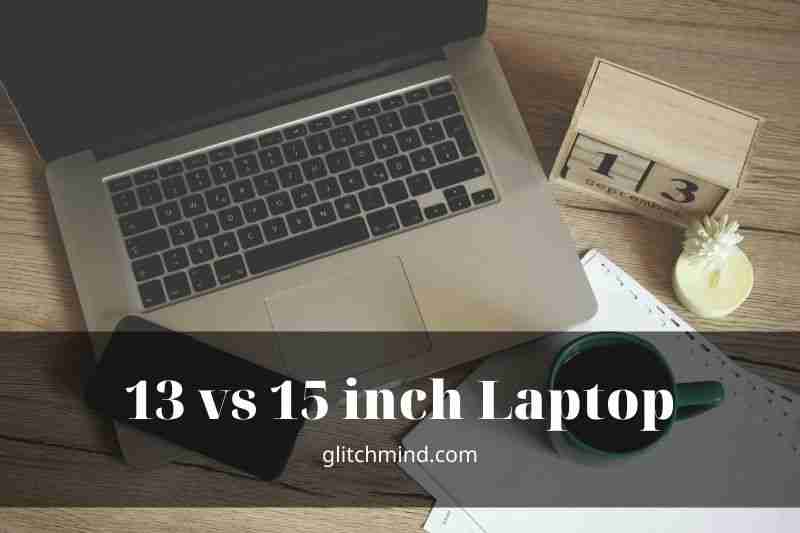 13 vs 15 inch Laptop - Who Should Get A 15-inch Laptop