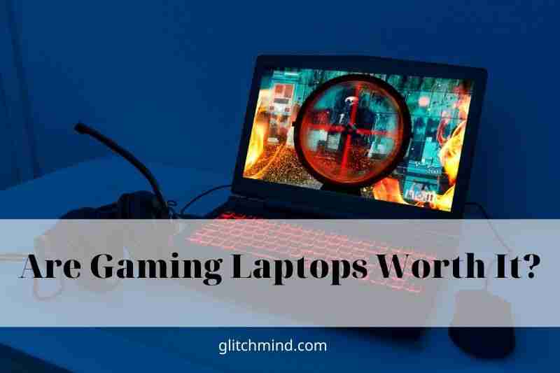 Are Gaming Laptops Worth It? 6 Reasons To Buy A Gaming Laptop