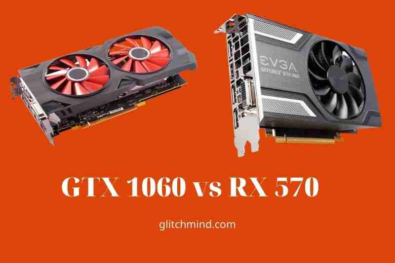 GTX 1060 vs RX 570: Which Is Better In 2022?