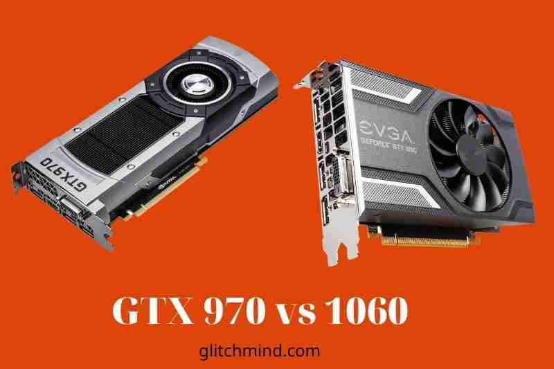 GTX 970 vs 1060: What's The Difference? New 2022
