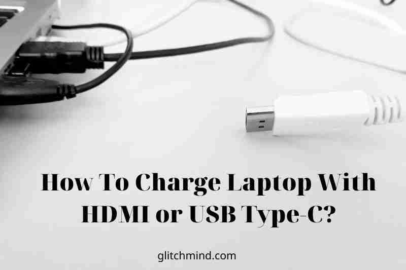 How To Charge Laptop With HDMI or USB Type-C?