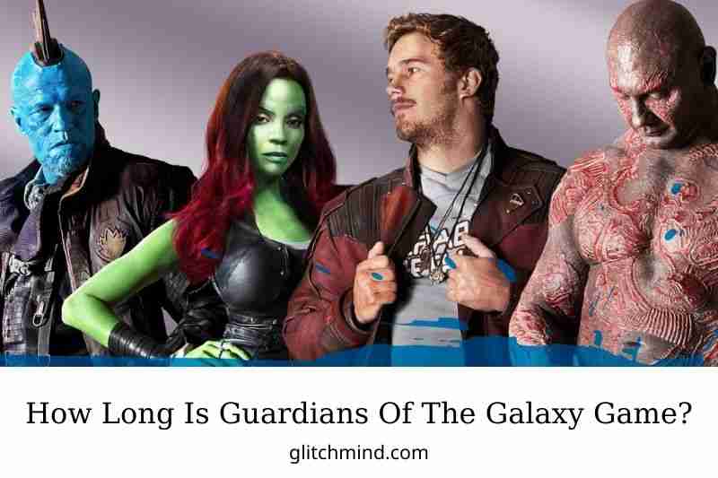 How Long Is Guardians Of The Galaxy Game?