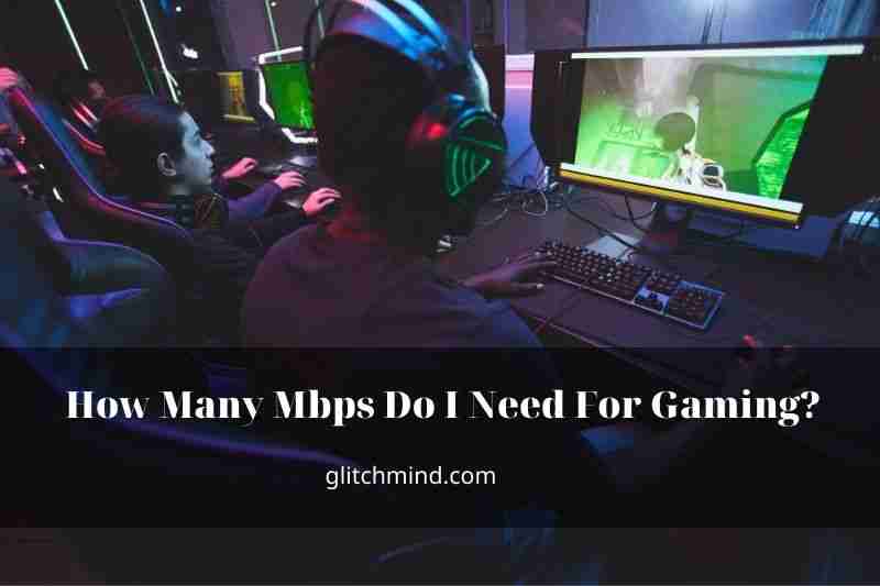 how-many-mbps-do-i-need-for-gaming-in-2022