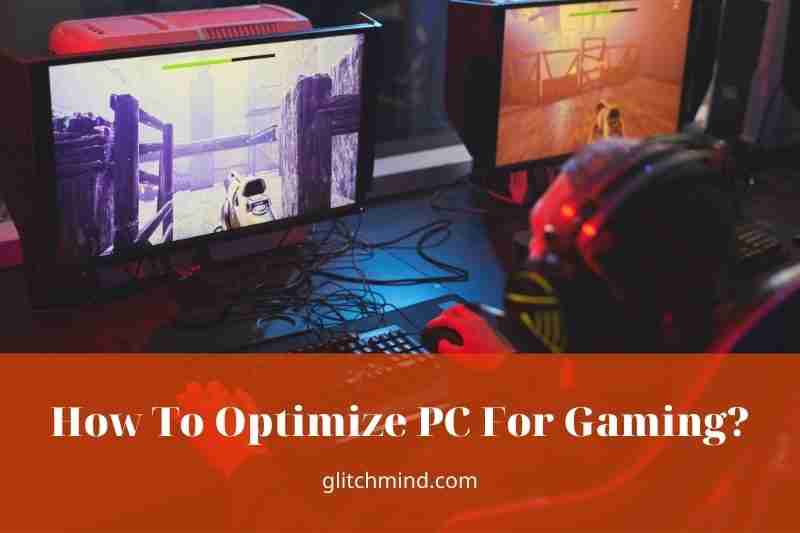 How To Optimize PC For Gaming? Tips New 2022