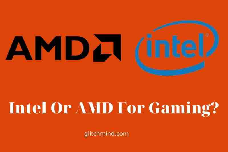 Intel Or AMD For Gaming? Best Gaming CPUs Compared In 2022