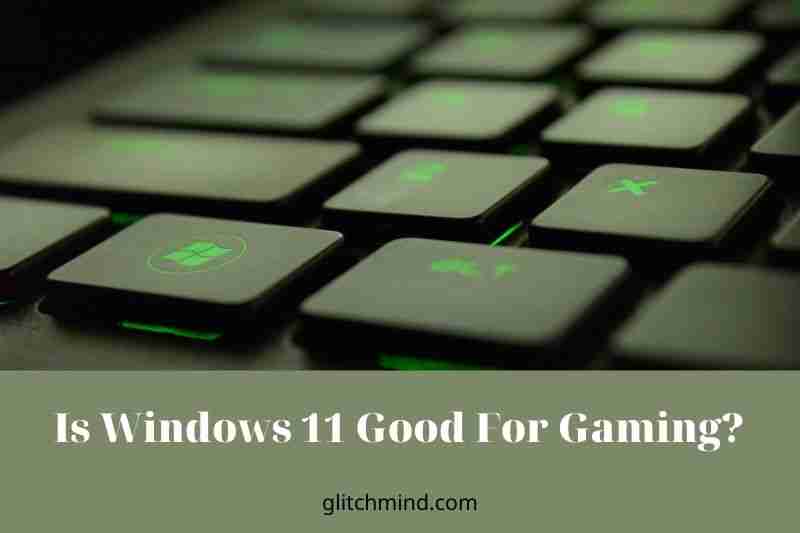 Is Windows 11 Good For Gaming? Optimize Windows 11 for Gaming