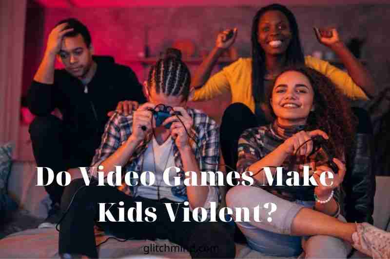 Do Video Games Make Kids Violent?