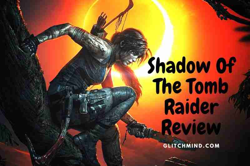 Shadow Of The Tomb Raider Review In 2022