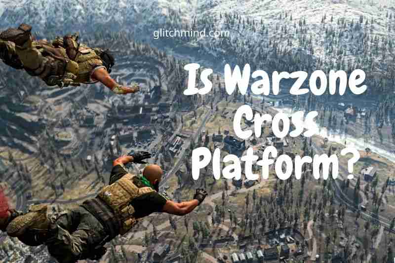 Is Warzone Cross Platform? Tips Full Guide 2022