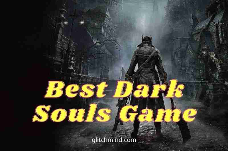 Top 10 Best Dark Souls Game: Tips New 2022