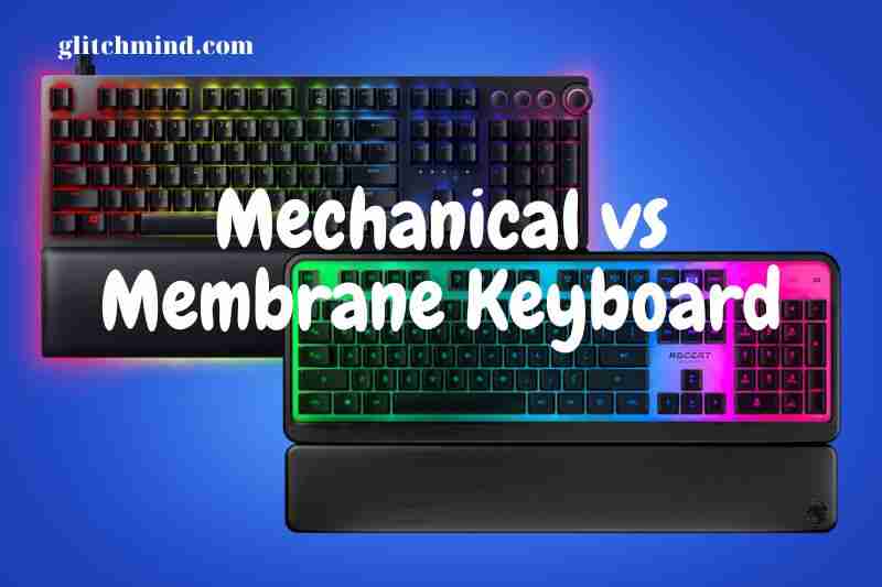 Mechanical vs Membrane Keyboard: Which Is Better? 2022