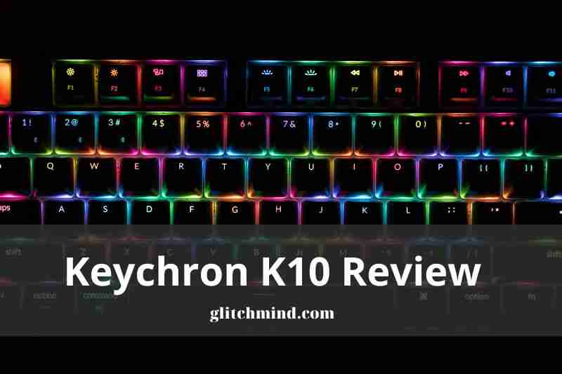 Keychron K10 Review: Typing Quality