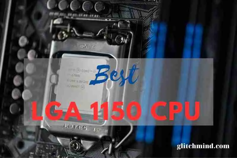 Top 8 Best LGA 1150 CPU