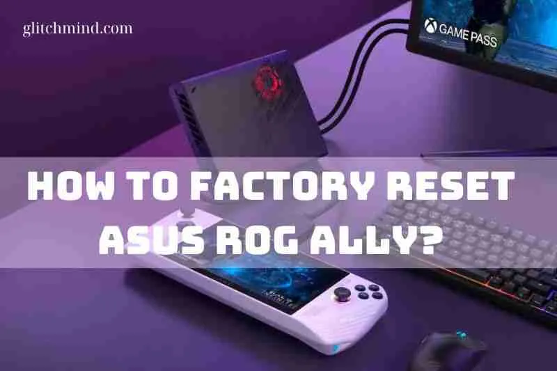 Step-by-Step Guide: How to factory reset Asus ROG Ally?